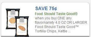 SAVE -- $0.75 off when you buy one (1) any flavor/variety 4.0 oz or larger Food Should Taste Good Tortilla Chips