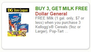 DG Store Coupon BUY 3, GET MILK FREE Dollar General FREE Milk (1 gal. only, $7 or less) when you purchase 3 Kellogg's Cereals (9oz or Larger), Pop-Tart ...