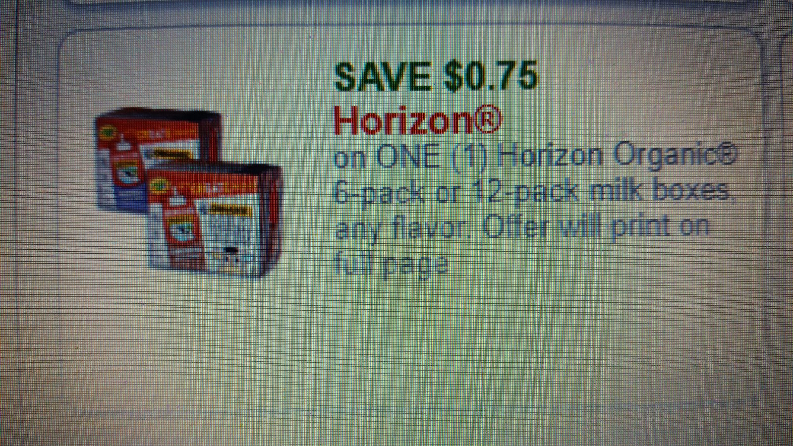 SAVE $0.75 Horizon on ONE (1) Horizon Organic 6-pack or 12-pack milk boxes, any flavor. Offer will print on full page.