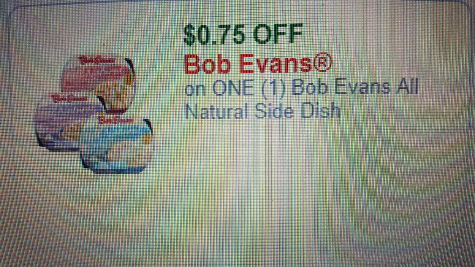 $0.75 OFF Bob Evans on ONE (1) Bob Evans All Natural Side Dish