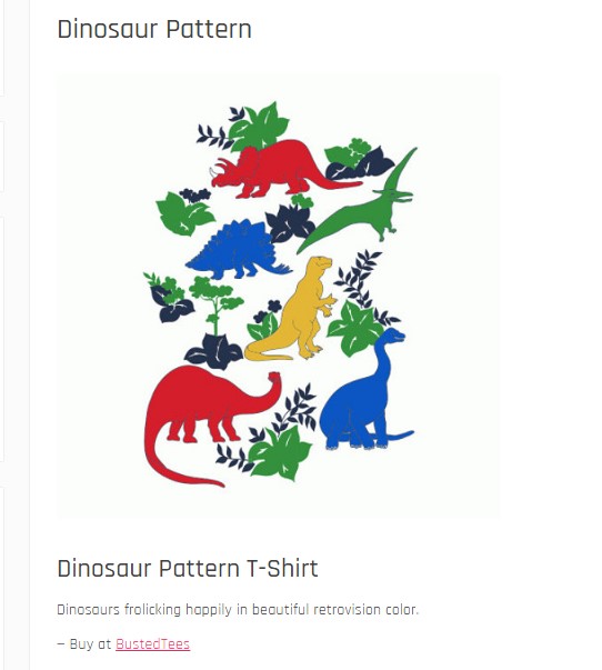 “Dinosaur Pattern T-Shirt” Dinosaurs frolicking happily in beautiful retrovision color. Buy at Busted Tees